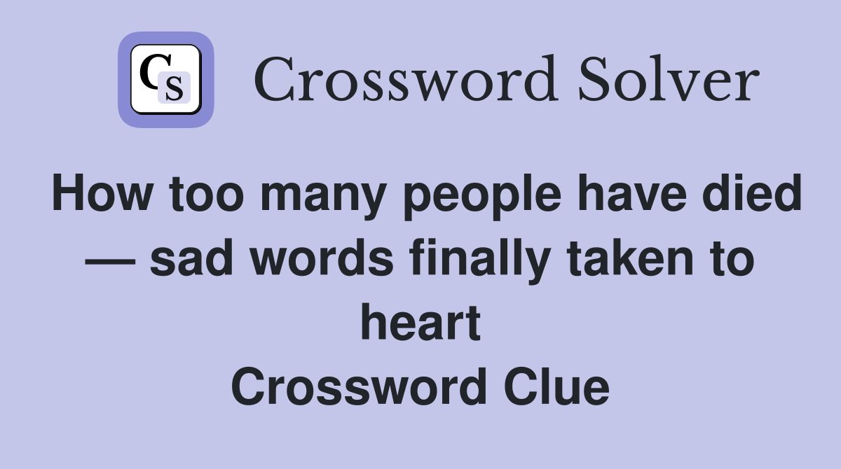 How too many people have died — sad words finally taken to heart